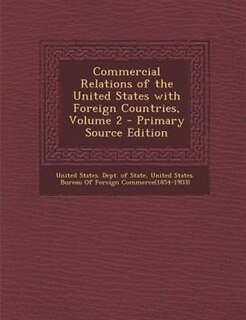 Commercial Relations of the United States with Foreign Countries, Volume 2 - Primary Source Edition