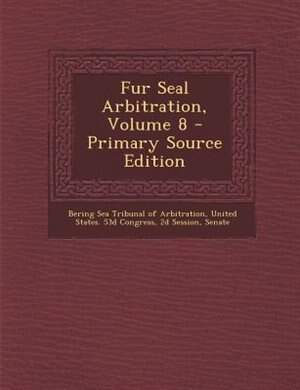 Front cover_Fur Seal Arbitration, Volume 8 - Primary Source Edition