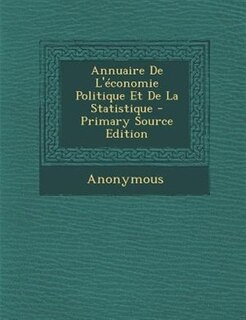 Front cover_Annuaire De L'Tconomie Politique Et De La Statistique - Primary Source Edition