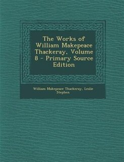 Couverture_The Works of William Makepeace Thackeray, Volume 8 - Primary Source Edition