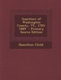 Gazetteer of Washington County, Vt., 1783-1889  - Primary Source Edition