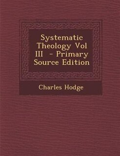 Front cover_Systematic Theology Vol III  - Primary Source Edition