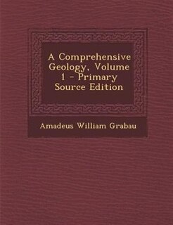 Front cover_A Comprehensive Geology, Volume 1 - Primary Source Edition