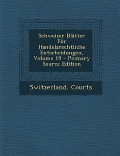 Front cover_Schweizer BlStter Fnr Handelsrechtliche Entscheidungen, Volume 19 - Primary Source Edition