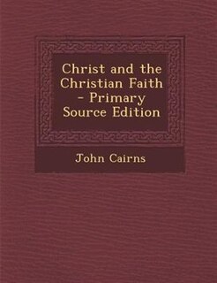 Front cover_Christ and the Christian Faith - Primary Source Edition