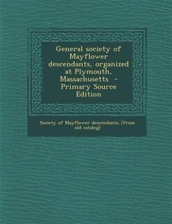 Front cover_General society of Mayflower descendants, organized at Plymouth, Massachusetts
