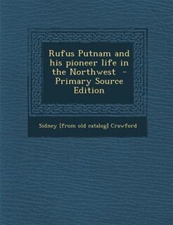 Front cover_Rufus Putnam and his pioneer life in the Northwest  - Primary Source Edition