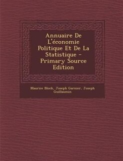 Annuaire De L'Tconomie Politique Et De La Statistique - Primary Source Edition