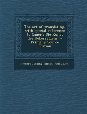Couverture_The art of translating, with special reference to Cauer's Die Kunst des Uebersetzens  - Primary Source Edition