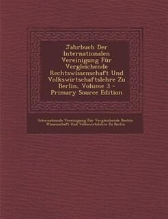 Jahrbuch Der Internationalen Vereinigung Fnr Vergleichende Rechtswissenschaft Und Volkswirtschaftslehre Zu Berlin, Volume 3 - Primary Source Edition