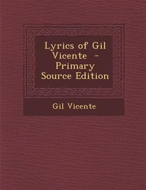 Lyrics of Gil Vicente  - Primary Source Edition