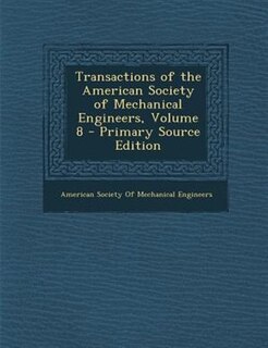 Couverture_Transactions of the American Society of Mechanical Engineers, Volume 8 - Primary Source Edition
