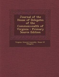Front cover_Journal of the House of Delegates of the Commonwealth of Virginia - Primary Source Edition