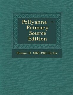 Pollyanna  - Primary Source Edition