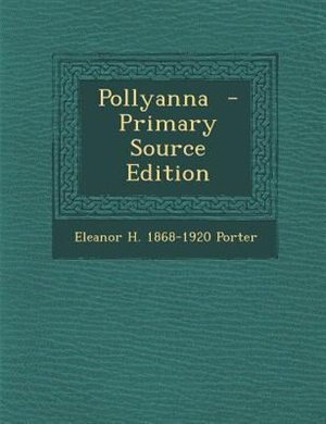 Pollyanna  - Primary Source Edition