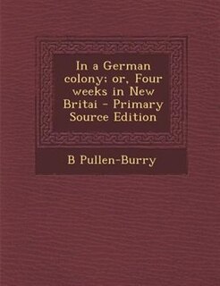 Couverture_In a German colony; or, Four weeks in New Britai - Primary Source Edition