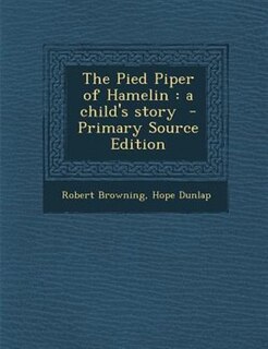 The Pied Piper of Hamelin: a child's story