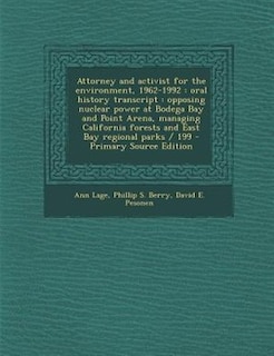 Attorney and activist for the environment, 1962-1992: oral history transcript : opposing nuclear power at Bodega Bay and Point Arena, managing California