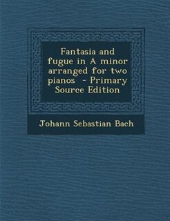 Couverture_Fantasia and fugue in A minor arranged for two pianos