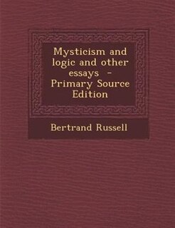 Mysticism and logic and other essays
