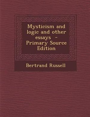 Mysticism and logic and other essays