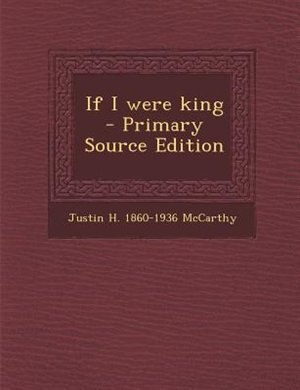 If I were king  - Primary Source Edition