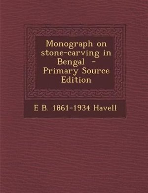 Front cover_Monograph on stone-carving in Bengal  - Primary Source Edition