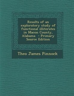 Couverture_Results of an exploratory study of functional illiterates in Macon County, Alabama  - Primary Source Edition