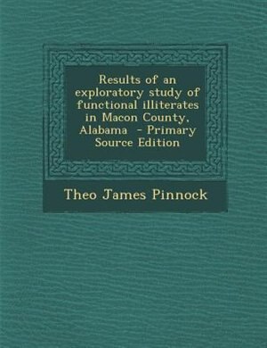 Couverture_Results of an exploratory study of functional illiterates in Macon County, Alabama  - Primary Source Edition