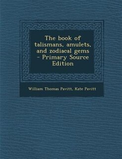 The book of talismans, amulets, and zodiacal gems  - Primary Source Edition