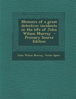 Front cover_Memoirs of a great detective; incidents in the life of John Wilson Murray