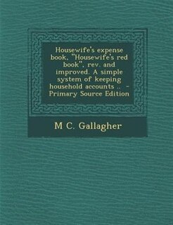 Housewife's expense book, Housewife's red book, rev. and improved. A simple system of keeping household accounts ..