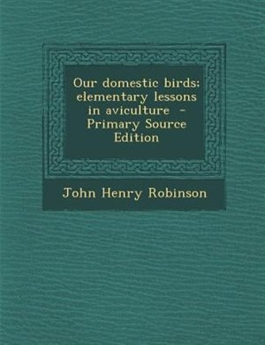 Front cover_Our domestic birds; elementary lessons in aviculture  - Primary Source Edition