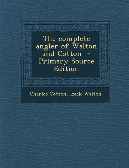Couverture_The Complete Angler of Walton and Cotton - Primary Source Edition