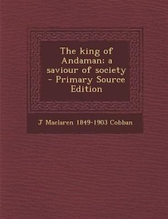 Couverture_The king of Andaman; a saviour of society  - Primary Source Edition