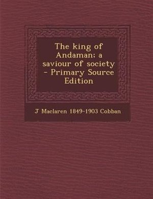 Couverture_The king of Andaman; a saviour of society  - Primary Source Edition