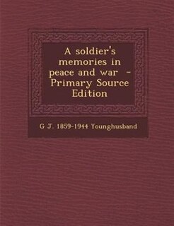A soldier's memories in peace and war  - Primary Source Edition