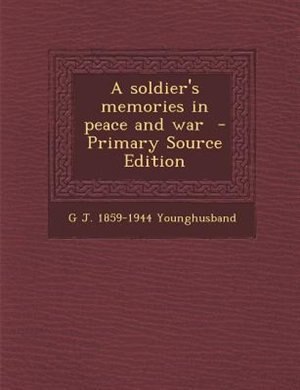 A soldier's memories in peace and war  - Primary Source Edition