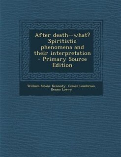 Front cover_After death--what? Spiritistic phenomena and their interpretation  - Primary Source Edition