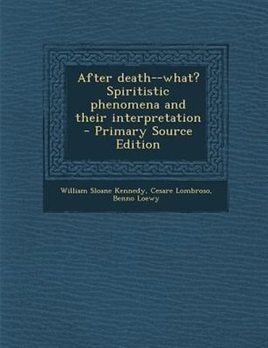 Front cover_After death--what? Spiritistic phenomena and their interpretation  - Primary Source Edition