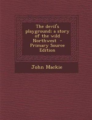 Front cover_The devil's playground; a story of the wild Northwest  - Primary Source Edition