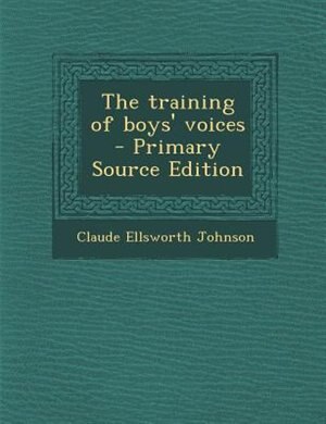 Front cover_The training of boys' voices  - Primary Source Edition