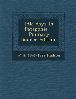 Idle days in Patagonia  - Primary Source Edition