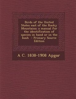 Birds of the United States east of the Rocky Mountains; a manual for the identification of species in hand or in the bush  - Primary Source Edition