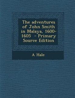 The adventures of John Smith in Malaya, 1600-1605