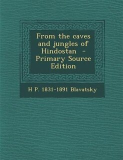 From the caves and jungles of Hindostan  - Primary Source Edition