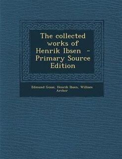 The collected works of Henrik Ibsen  - Primary Source Edition