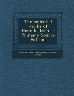 The collected works of Henrik Ibsen  - Primary Source Edition