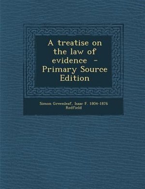A treatise on the law of evidence  - Primary Source Edition