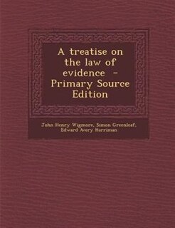 A treatise on the law of evidence  - Primary Source Edition